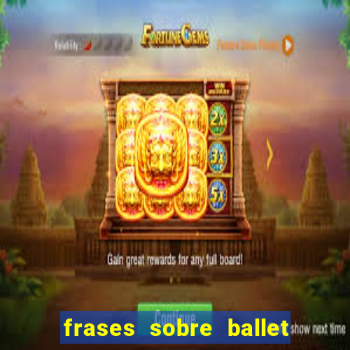 frases sobre ballet ana botafogo